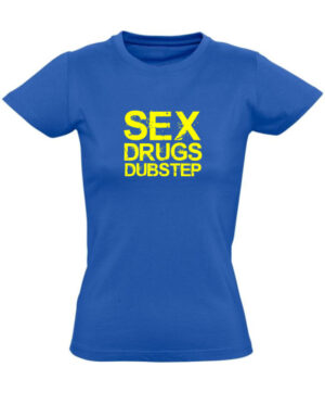 Tričko dámské modré SEX & DRUGS & DUBSTEP