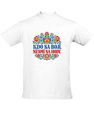 Pánské tričko Kdo sa bojí, nesmí na hody